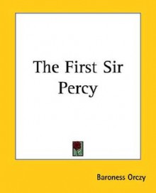 The First Sir Percy - Emmuska Orczy