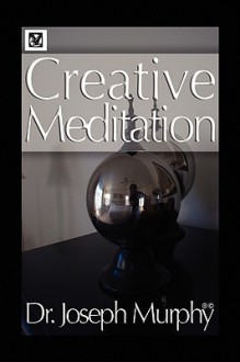 Creative Meditation - Joseph Murphy