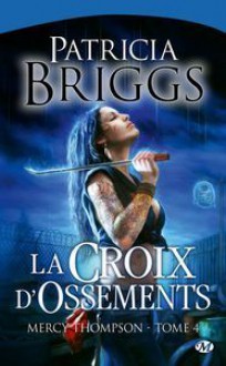 La croix d'ossement (Mercy Thompson - #4) - Patricia Briggs