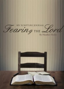 My Scripture Journal: Fearing the Lord (My Scripture Journal: Bible Reading Plans) - Heather Bixler