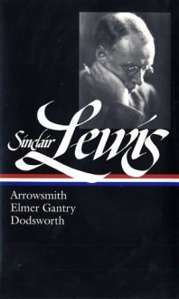 Arrowsmith / Elmer Gantry / Dodsworth (Library of America #133) - Sinclair Lewis, Richard R. Lingeman