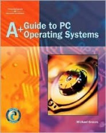 A+ Guide To Pc Operating Systems - Michael Graves