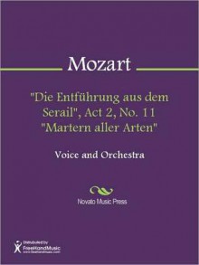 "Die Entfuhrung aus dem Serail", Act 2, No. 11 "Martern aller Arten" - Wolfgang Amadeus Mozart