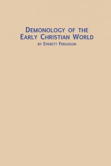 Demonology of the Early Christian World - Everett Ferguson