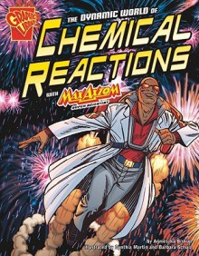 The Dynamic World of Chemical Reactions with Max Axiom, Super Scientist - Agnieszka Biskup, Cynthia Martin, Barbara Schulz