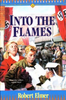 Into the Flames (Young Underground #3) - Robert Elmer