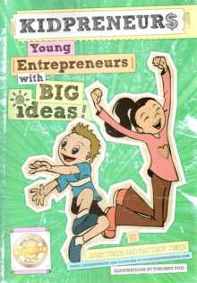 Kidpreneurs: Young Entrepreneurs With Big Ideas! - Adam Toren, Matthew Toren