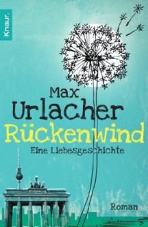 Rückenwind - Eine Liebesgeschichte: Roman - Max Urlacher