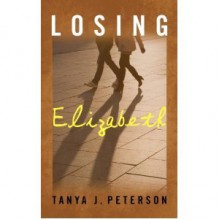 Losing Elizabeth - Tanya J. Peterson