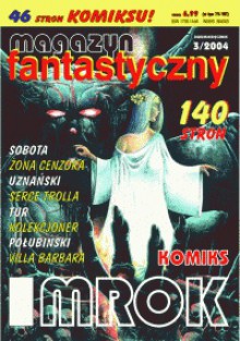 Magazyn Fantastyczny 03 (3/2004) - Jacek Sobota, Krzysztof Piskorski, Łukasz Śmigiel, Sebastian Uznański, Michał Cetnarowski, Piotr Połubiński, Oskar Szwabowski, Andrzej Miszczak, Robert Zaręba, Henryk Tur, Mariusz Pieniążek, Redakcja pisma Magazyn Fantastyczny