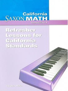 California Saxon Math, Intermediate 4 Refresher Lessons for California Standards - Stephen Hake