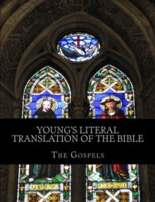 Young's Literal Translation of the Bible: The Gospels - Robert Young