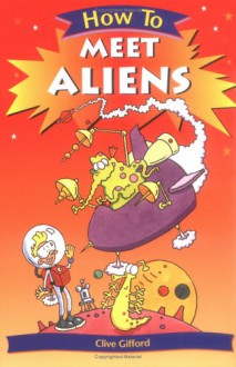 How to Meet Aliens - Clive Gifford, Scoular Anderson