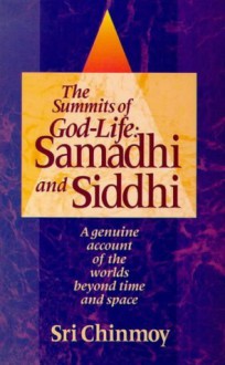 The Summits of God-Life: Samadhi and Siddhi : Liberation, Enlightenment, Nirvana and Realisation - Sri Chinmoy