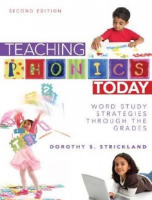 Teaching Phonics Today: Word Study Strategies Through the Grades, 2nd Edition - Dorothy S. Strickland