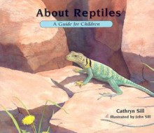 About Reptiles: A Guide for Children (About (Peachtree)) - Cathryn Sill