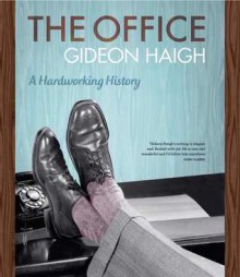 The Office: A Hardworking History - Gideon Haigh