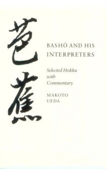 Basho and His Interpreters: Selected Hokku with Commentary - Makoto Ueda