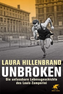 Unbroken: Die unfassbare Lebensgechichte des Louis Zamperini - Laura Hillenbrand