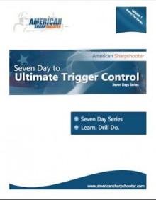 Seven Days to Ultimate Trigger Control (Seven Days Series) - Ron White