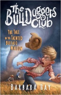 The Bulldoggers Club the Tale of the Tainted Buffalo Wallow - Barbara Hay, Tim Jessell, Steven Walker