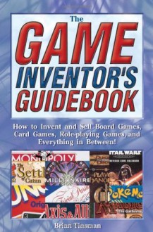 The Game Inventor's Guidebook - Brian Tinsman