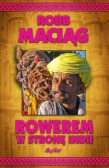 Rowerem w stronę Indii - Robert Maciąg