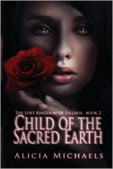 Child of the Sacred Earth - Alicia Michaels