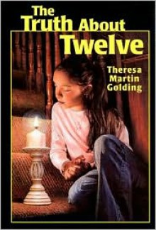 The Truth About Twelve - Theresa Martin Golding