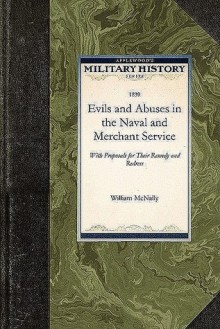 Evils and Abuses in the Naval and Merchant Service, Exposed - William McNally