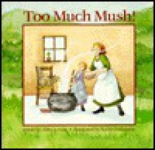 Too Much Mush! - Abby Levine