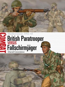 British Paratrooper vs Fallschirmjager: Mediterranean 1942-43 - David Greentree