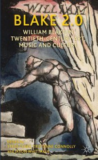 Blake 2.0: William Blake in Twentieth-Century Art, Music and Culture - Jason Whittaker, Tristanne Connolly, Steve Clark