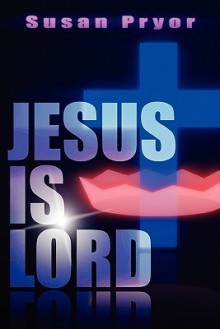 Jesus Is Lord - Susan Pryor, Mary Pratt