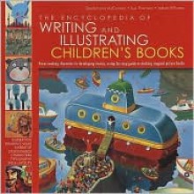 The Encyclopedia of Writing and Illustrating Children's Books: From creating characters to developing stories, a step-by-step guied to making magical picture books - Desdemona McCannon, Sue Thornton, Yadzia Williams