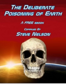 The Deliberate Poisoning of Earth - Steve Nelson