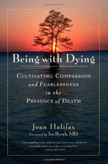 Being with Dying: Cultivating Compassion and Fearlessness in the Presence of Death (Hardcover) - Linda Sparrowe;Patricia Walden