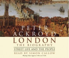 London - The Biography: Street Life and the People: Street Life - Peter Ackroyd