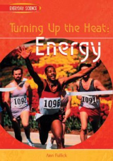 Turning Up the Heat: Energy - Ann Fullick