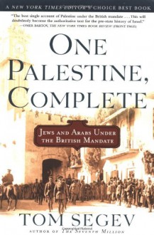 One Palestine, Complete: Jews and Arabs Under the British Mandate - Tom Segev, Haim Watzman