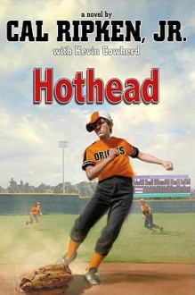 Hothead - Cal Ripken Jr., Kevin Cowherd