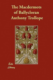 The Macdermots of Ballycloran - Anthony Trollope