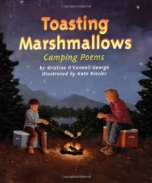 Toasting Marshmallows: Camping Poems - Kristine O'Connell George, Kate Kiesler