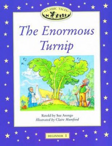 The Enormous Turnip (Oxford University Press Classic Tales, Level Beginner 1) - Sue Arengo, Claire Mumford