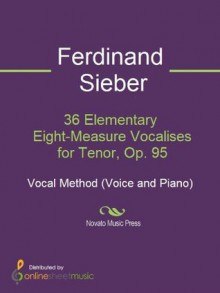 36 Elementary Eight-Measure Vocalises for Tenor, Op. 95 - Ferdinand Sieber