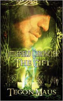 The Gift - The Chronicles of Tucker Littlefield - Tegon Maus