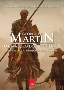 O Cavaleiro dos Sete Reinos (The Tales of Dunk and Egg #1-3) - George R.R. Martin, Marcia Blasques