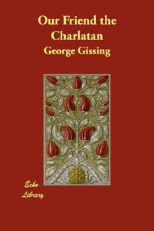 Our Friend the Charlatan - George R. Gissing