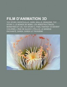 Film D'Animation 3D: Toy Story, Ratatouille, Cars, Wall-E, Dragons, Toy Story 3, Le Monde de Nemo, Les Indestructibles, Monstres Et Cie - Source Wikipedia