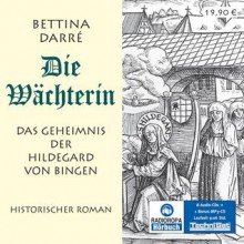 Die Wächterin. Das Geheimnis der Hildegard von Bingen - Bettina Darré, Gabriele Blum